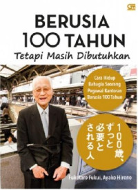 Image of Berusia 100 Tahun Tetapi Masih Dibutuhkan : Cara Hidup Bahagia Seorang Pegawai Kantoran Berusia 100 Tahun