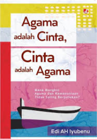 Image of Agama adalah cinta, cinta adalah agama : mana mungkin agama dan kemanusiaan tidak saling berpelukan