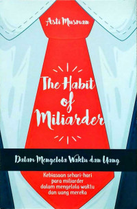 Image of The Habit of Miliarder Dalam Mengelola Waktu dan Uang : kebiasaan sehari hari para miliarder dalam mengelola waktu dan uang mereka