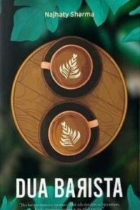 Image of Dua Barista : jika hatimu semurni espreso, tidak ada dendam serupa ampas, ketika secangkir kepahitan ini tandas