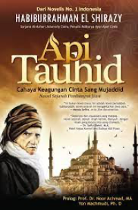 Image of Api Tauhid : Cahaya Keagungan Cinta Sang Mujaddid Novel Sejarah Pembangunan Jiwa