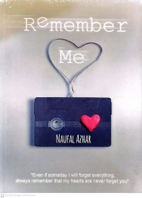 Image of Remember Me : even if someday i will forget everything, always remember thaht my hearts are never forget you