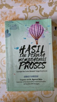 Image of Hasil tak penah membohongi proses : Cara bijak nan cerdas menapaki tangga kesuksesan