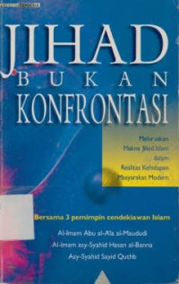 Image of Jihad Bukan Konfrontasi : meluruskan makna jihad Islam dalam realitas kehidupan modern
